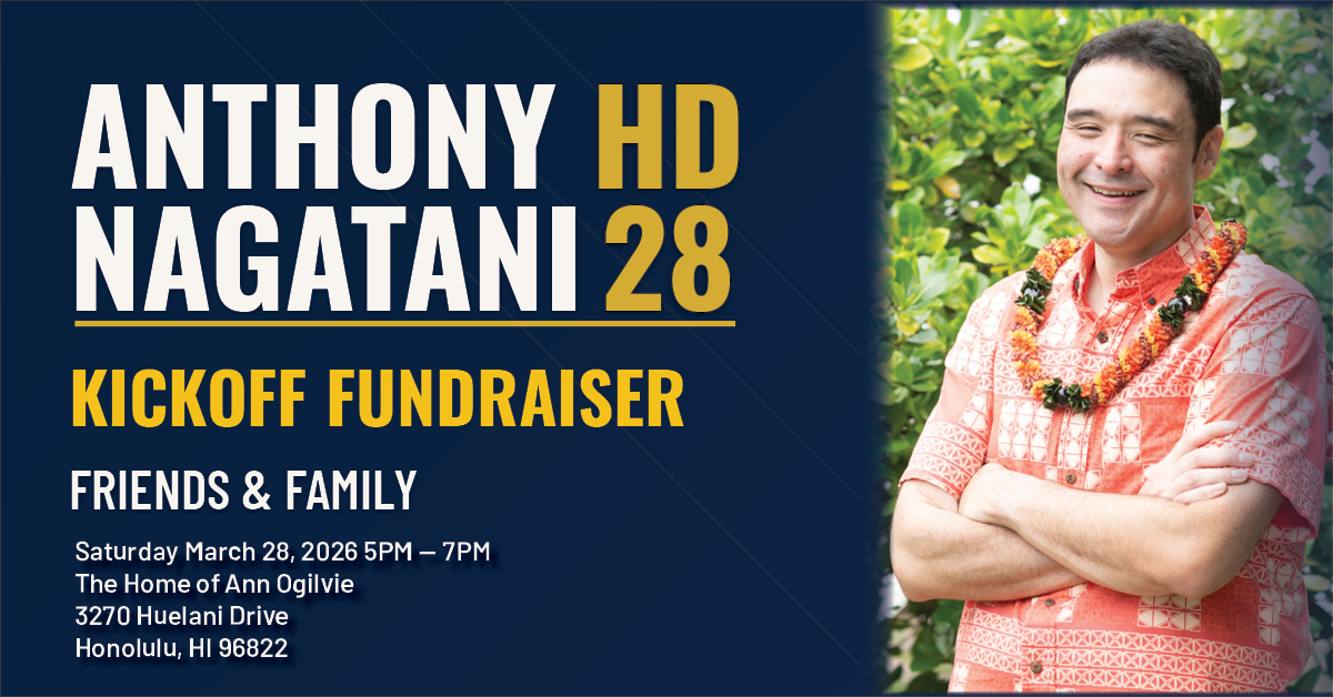 Vote Nagatani HD28 Friends and Family Kickoff Fundraiser — Anthony Nagatani wearing lei, smiling, with event details: Saturday March 28, 2026, 5–7 PM, 3270 Huelani Drive, Honolulu HI 96822
